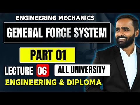 GENERAL FORCE SYSTEM|PART 01 |LECTURE 06|ENGINEERING MECHANICS|PRADEEP GIRI SIR