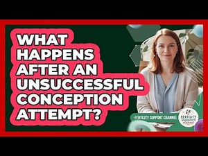 What Happens After An Unsuccessful Conception Attempt?