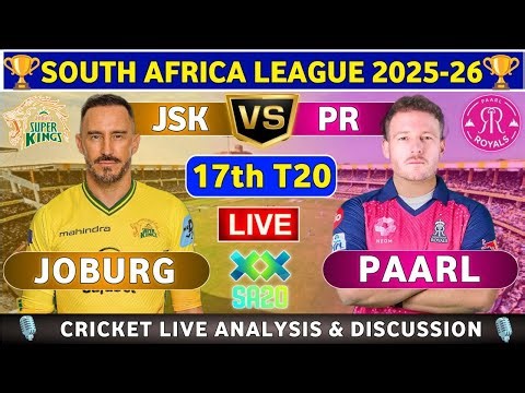 Joburg Super Kings vs Paarl Royals, 17th T20 Live Match Analysis & Discussion JSK vs PR 17th T20
