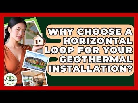 Why Choose A Horizontal Loop For Your Geothermal Installation? - Eco Home Blueprint