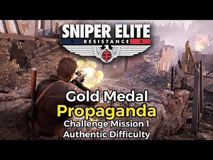 Sniper Elite: Resistance - Propaganda Challenge Mission 1 Authentic Difficulty ( Gold Medal )
