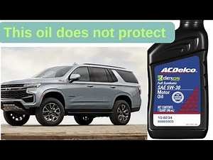 2016-2025 Chevy Tahoe 6.2 oil guide to destruction, ACDELCO 5W-30 ultimate solution, avoid 5w-30