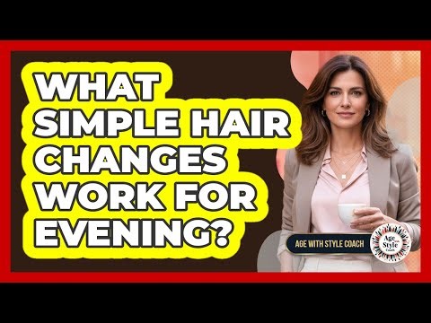 What Simple Hair Changes Work For Evening?