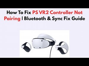 How To Fix PS VR2 Controller Not Pairing | Bluetooth & Sync Fix Guide