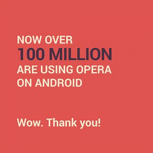 100 million Android users browse the internet with Opera