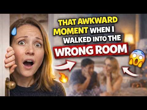 That Awkward Moment When I Walked Into The Wrong Room