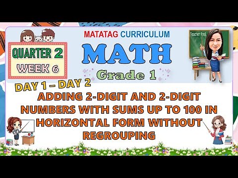 MATH 1 QUARTER 2 WEEK 6 DAY 1-2 | ADDING 2-DIGIT AND 2-DIGIT NUMBERS WITH SUMS UP TO 100 | MATATAG