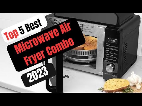 Top 5 Best Microwave Air Fryer Combo 2023 | The Ultimate Buying Guide