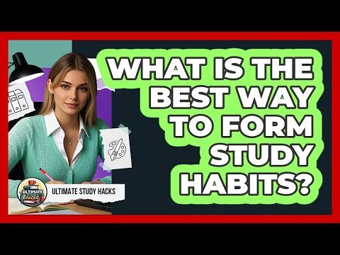 What Is The Best Way To Form Study Habits?