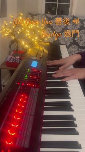 #6 Get over you #善後 #pianopractice #bridge #過門