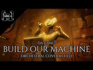BUILD OUR MACHINE || DA Games || ORCHESTRAL COVER by HELI ||