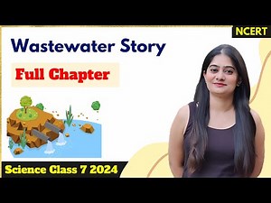 Wastewater Story - Class 7 Science Chapter 13 | Easy Explanation with Important Topics