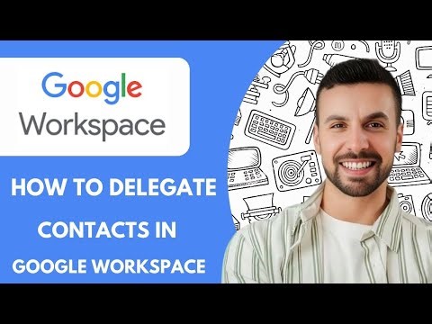 How to Delegate Your Contacts in Google Workspace Full 2025 Guide