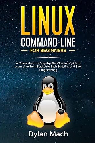 LINUX Command-Line for Beginners: A Comprehensive Step-by-Step Starting Guide to Learn Linux from Scratch to Bash S