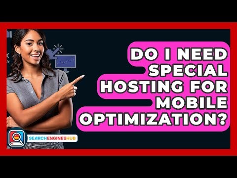 Do I Need Special Hosting For Mobile Optimization? - SearchEnginesHub.com