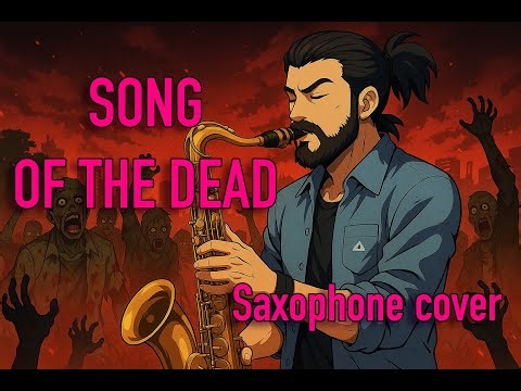 Zom 100: Bucket List of the Dead - Song of the Dead (Opening 1) (Saxophone cover)
