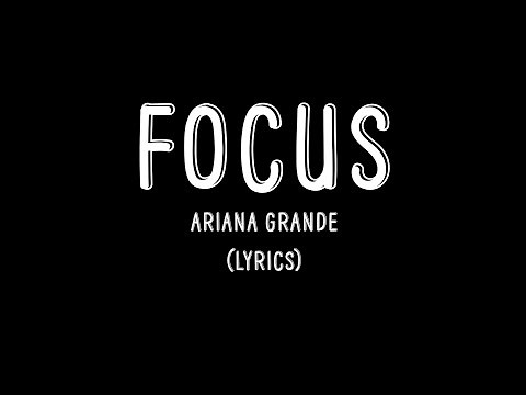 Focus - Ariana Grande (Lyrics)