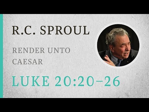 Render Unto Caesar (Luke 20:20–26) — A Sermon by R.C. Sproul