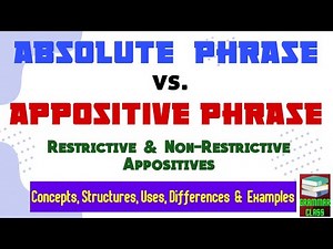 Absolute Phrase | Appositive Phrase | Restrictive & Non-Restrictive Appositives