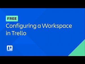 Configuring a Workspace in Trello (Full course) | Atlassian University
