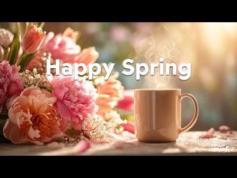Happy Spring 🌹 Uplifting Spring Mix 2026 🌸 Fresh Chill Pop & Vibes
