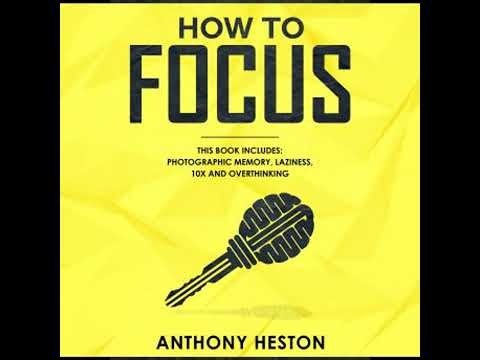 How to Focus: This Book Includes - Photographic Memory, Laziness, Overthinking and 10X