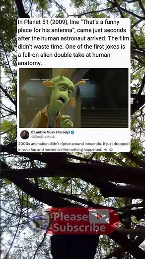 In Planet 51 (2009), line “That’s a funny place for his antenna”