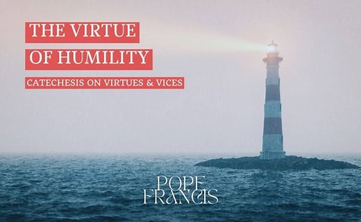 "Humility is the gateway to all the virtues"