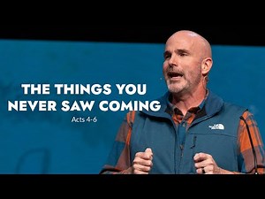 The Things You Never Saw Coming | Acts 4-6