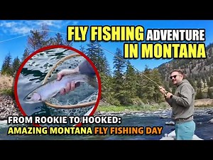 Fly Fishing Adventure in Montana. From Rookie to Hooked: Amazing Montana Fly Fishing Day