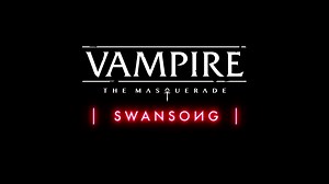 Vampire: The Masquerade - Swansong trailer shown