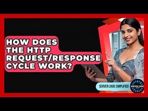 How Does The HTTP Request/response Cycle Work? - Server Logic Simplified