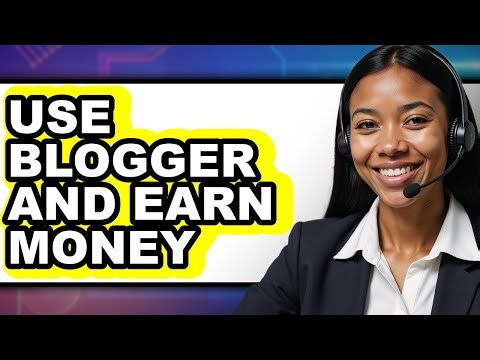 How to Use Blogger and Earn Money (easy Method)