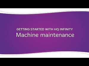 Getting Started with HQ Infinity: Machine maintenance