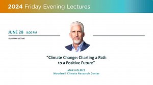 Friday Evening Lecture Series: “Climate Change: Charting a Path to a Positive Future” Max Holmes, Woodwell Climate Research Center