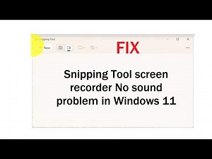 Snipping Tool Screen Recorder No Sound Problem in Windows 11