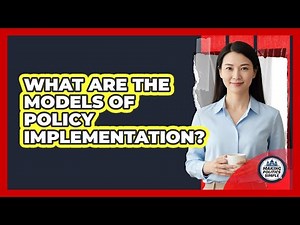 What Are The Models Of Policy Implementation?