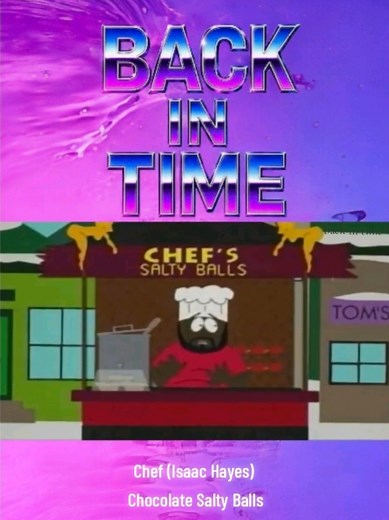 1998 ♡ Chef (Isaac Hayes) Chocolate Salty Balls #backintime #southpark #oldskoolmusic #trowback #90skids