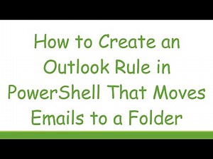 How to Create an Outlook Rule in PowerShell That Moves Emails to a Folder