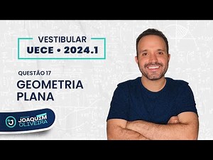 PROVA DE MATEMÁTICA DA UECE 2024.1 RESOLVIDA - QUESTÃO 17 (GEOMETRIA PLANA)
