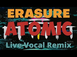 Erasure Atomic Live Vocal Remix