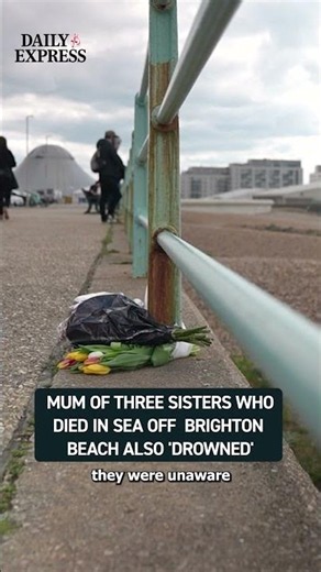 Sisters found dead off Brighton may have been paying tribute to their late mother, who also drowned💔