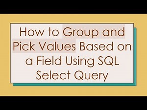 How to Group and Pick Values Based on a Field Using SQL Select Query