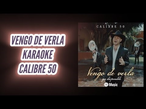 "VENGO DE VERLA" KARAOKE - "CALIBRE 50" (desvocalizado)