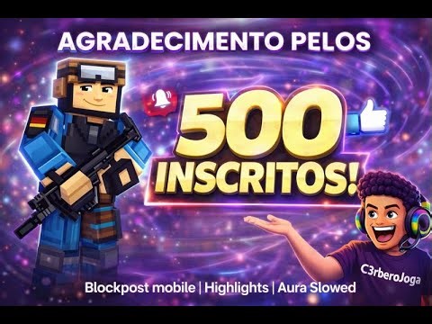 AGRADECIMENTO PELOS 500 INSCRITOS! Blockpost mobile | Highlights | Aura Slowed