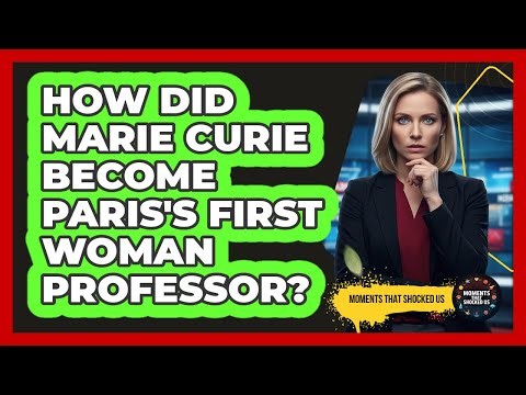 How Did Marie Curie Become Paris's First Woman Professor?