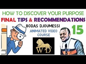 15 HOW TO DISCOVER YOUR PURPOSE || FINAL TIPS AND RECOMMENDATIONS || VIDEO COURSE || HTDYP