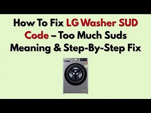 How To Fix LG Washer SUD Code – Too Much Suds Meaning & Step-By-Step Fix