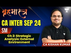Ch 2: Strategic Analysis: External Environment | SM | CA Kishan Kumar | CA Intermediate Sep 2024