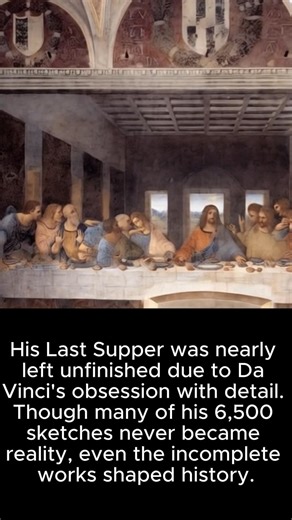 Da Vinci’s Last Supper nearly went unfinished. Like many of his masterpieces, it was delayed for years due to his obsession with detail. He dreamed big 6,500 pages of sketches, designs, and science but completed few. Still, even the “unfinished” ones changed the world. | Lost in History